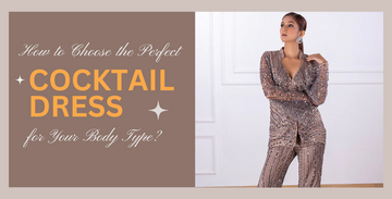 How to Choose the Perfect Cocktail Dress for Your Body Type? How to Choose the Perfect Cocktail Dress for Your Body Type?